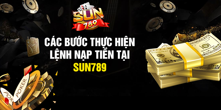 Các bước thực hiện lệnh nạp tiền tại SUN789
