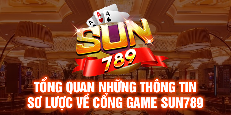 Tổng quan những thông tin sơ lược về SUN789