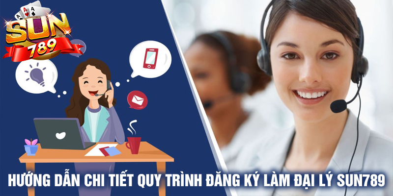 Hướng dẫn chi tiết quy trình đăng ký làm đại lý Sun789